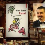 Interviu cu Mihai Buzea: „Paralel e primul roman pe care l-am scris ca emigrant, ca greenhorn”
